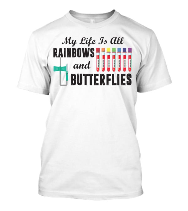 My Life Is All Rainbows And Butterflies Phlebotomist Colorful Blood Tubes T-Shirt