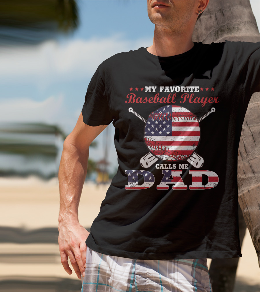 My Favorite Baseball Player Calls Me Dad American Flag T-Shirt