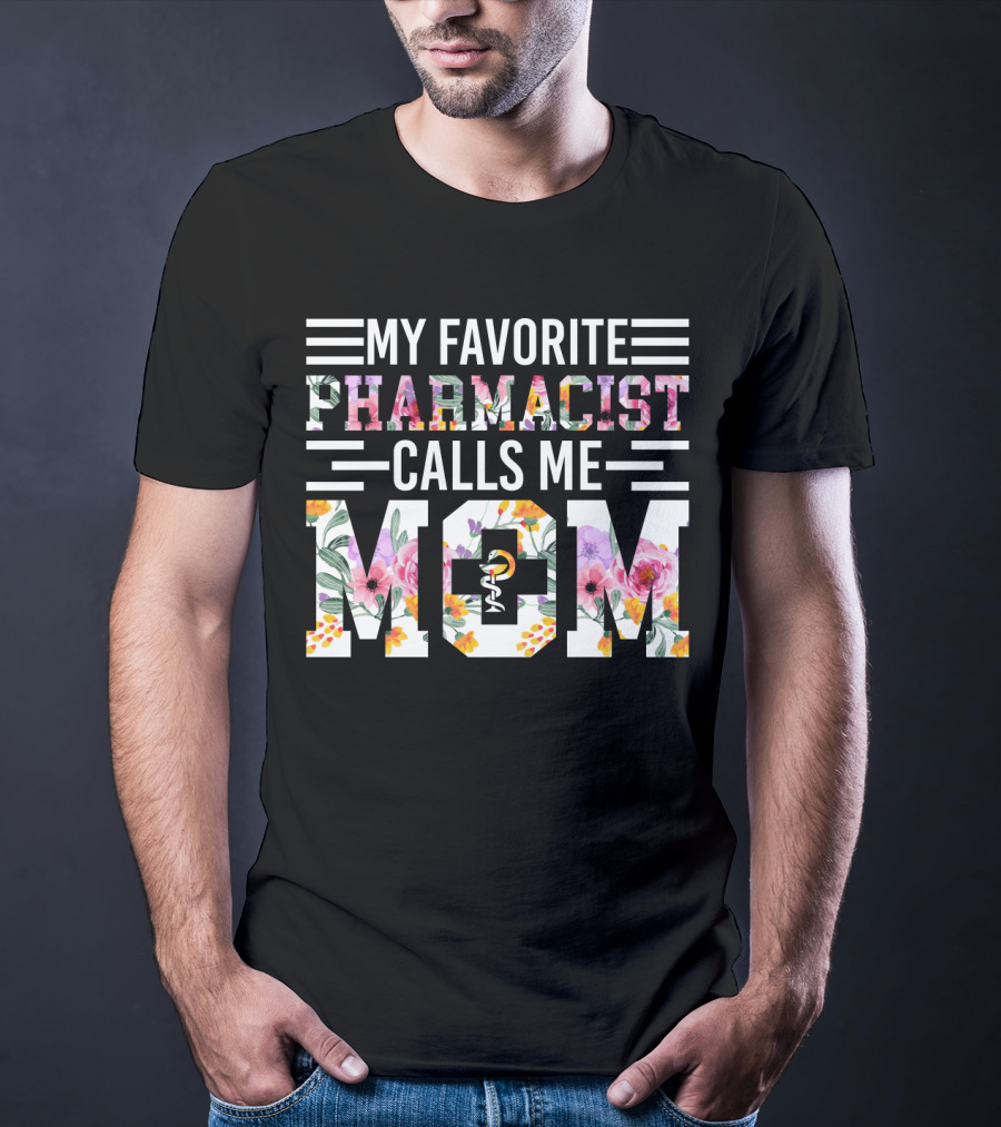 My Favorite Pharmacist Calls Me Mom T-Shirt
