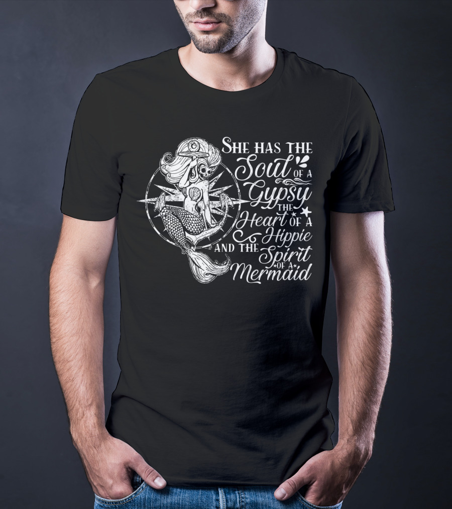 She Has The Soul Of A Gypsy The Heart Of A Hippie And The Spirit Of A Mermaid T-Shirt