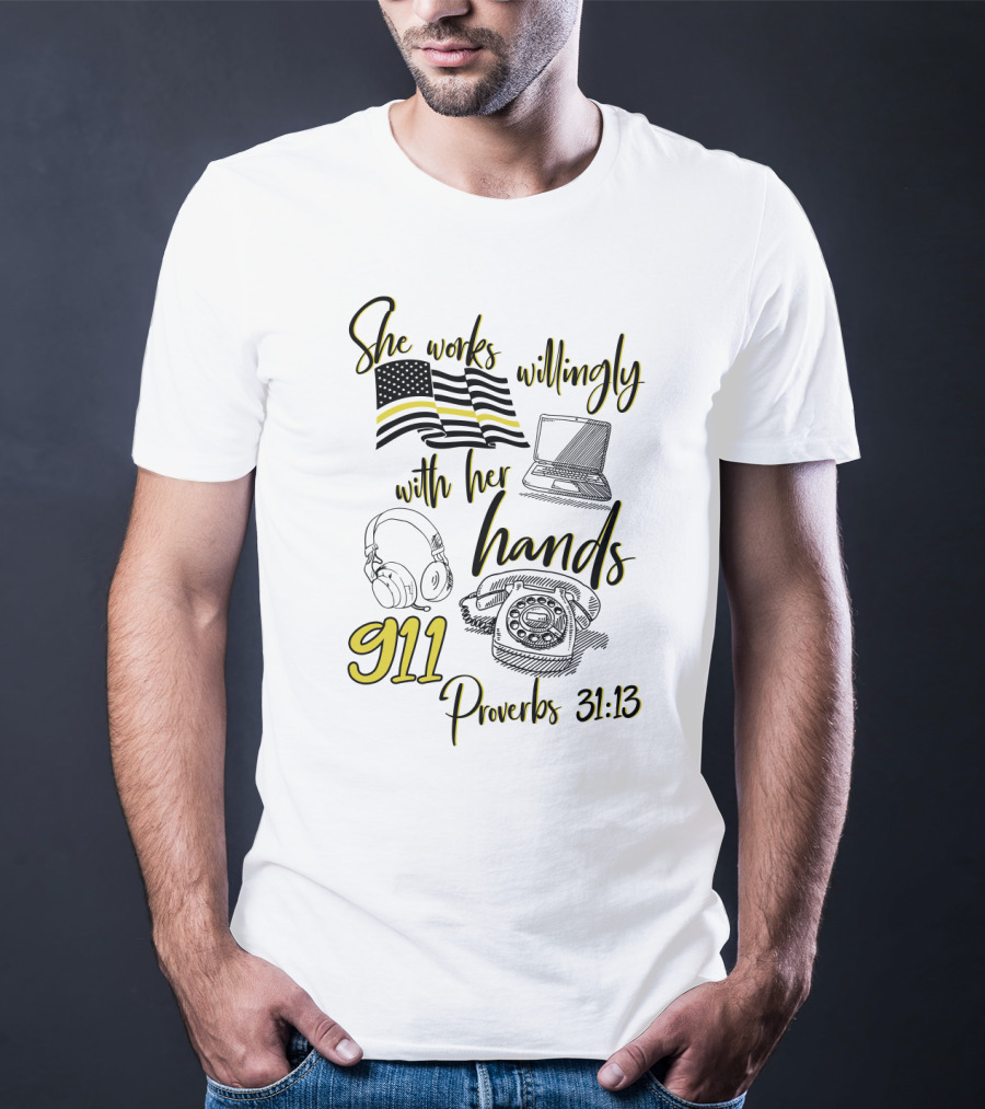 She Works Willingly With Her Hands 911 Dispatcher Proverbs 31:13 T-Shirt