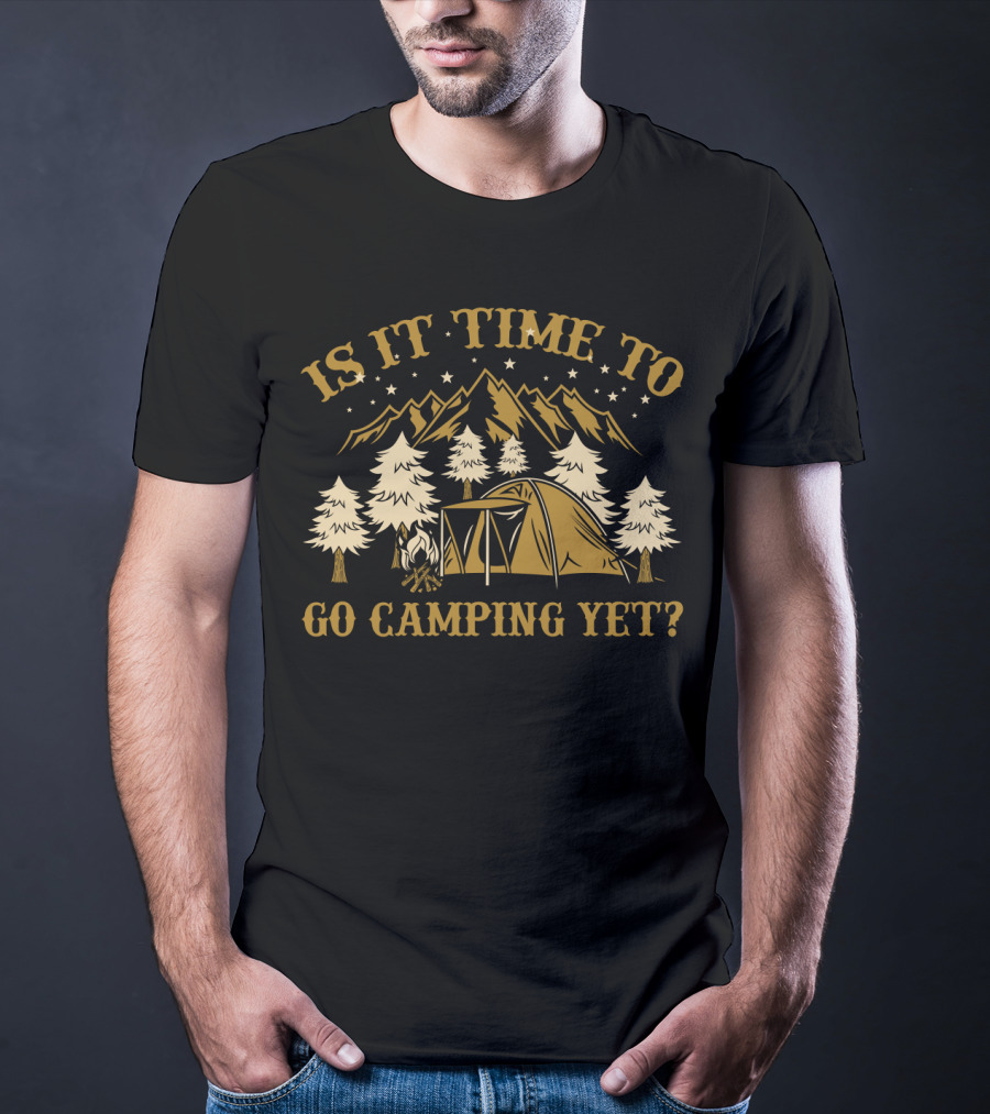 Is It Time To Go Camping Yet Mountain Tent Trees Stars Funny Camping Lover T-Shirt