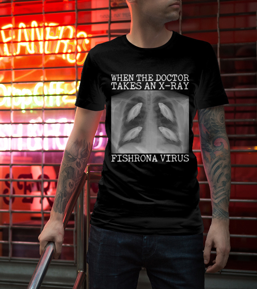When The Doctor Takes An X-Ray Fishrona Virus Funny Fishing Lover T-Shirt