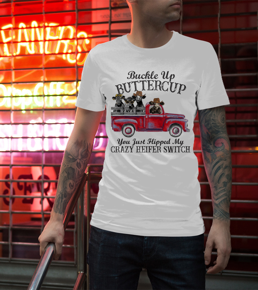 Buckle Up Buttercup You Just Flipped My Crazy Heifer Switch Red Truck Cowboys T-Shirt