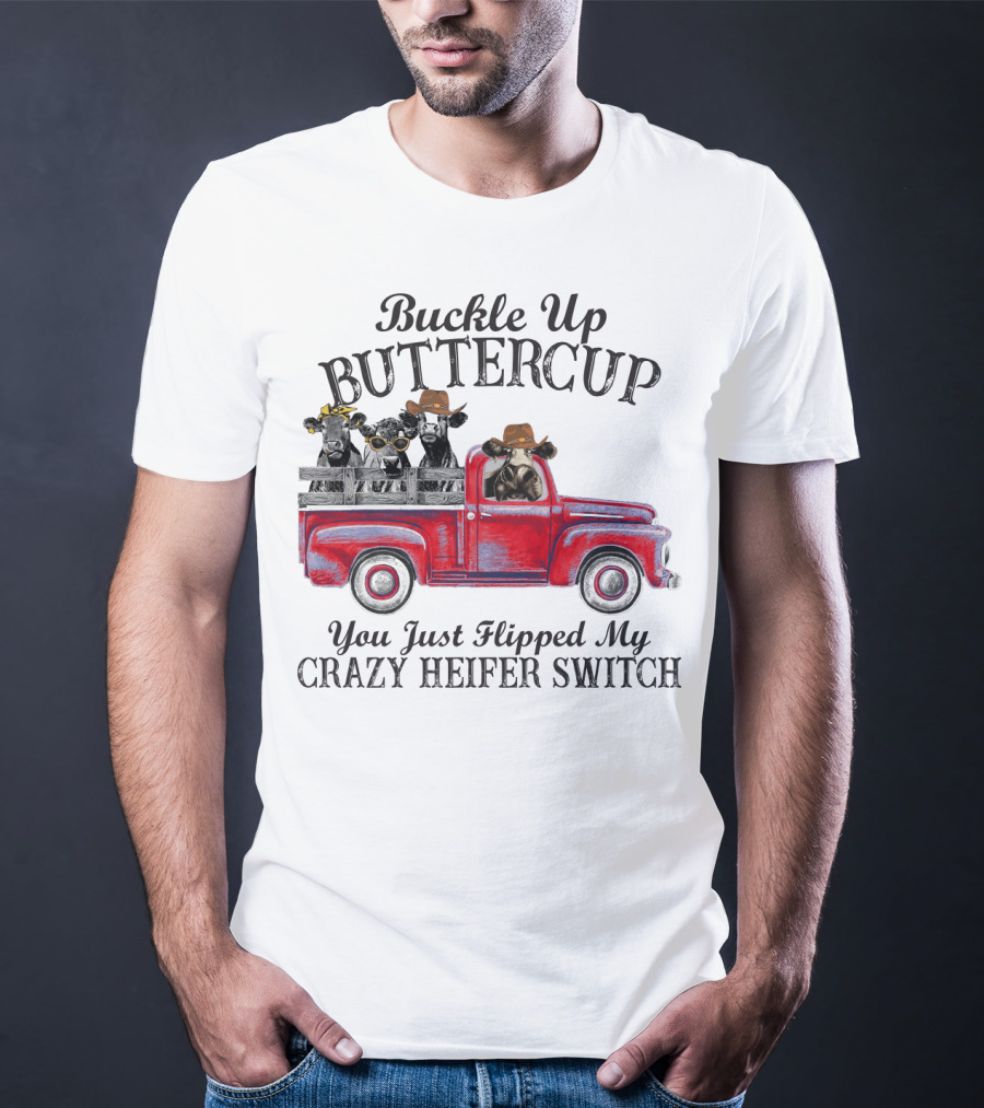 Buckle Up Buttercup You Just Flipped My Crazy Heifer Switch Red Truck Cowboys T-Shirt