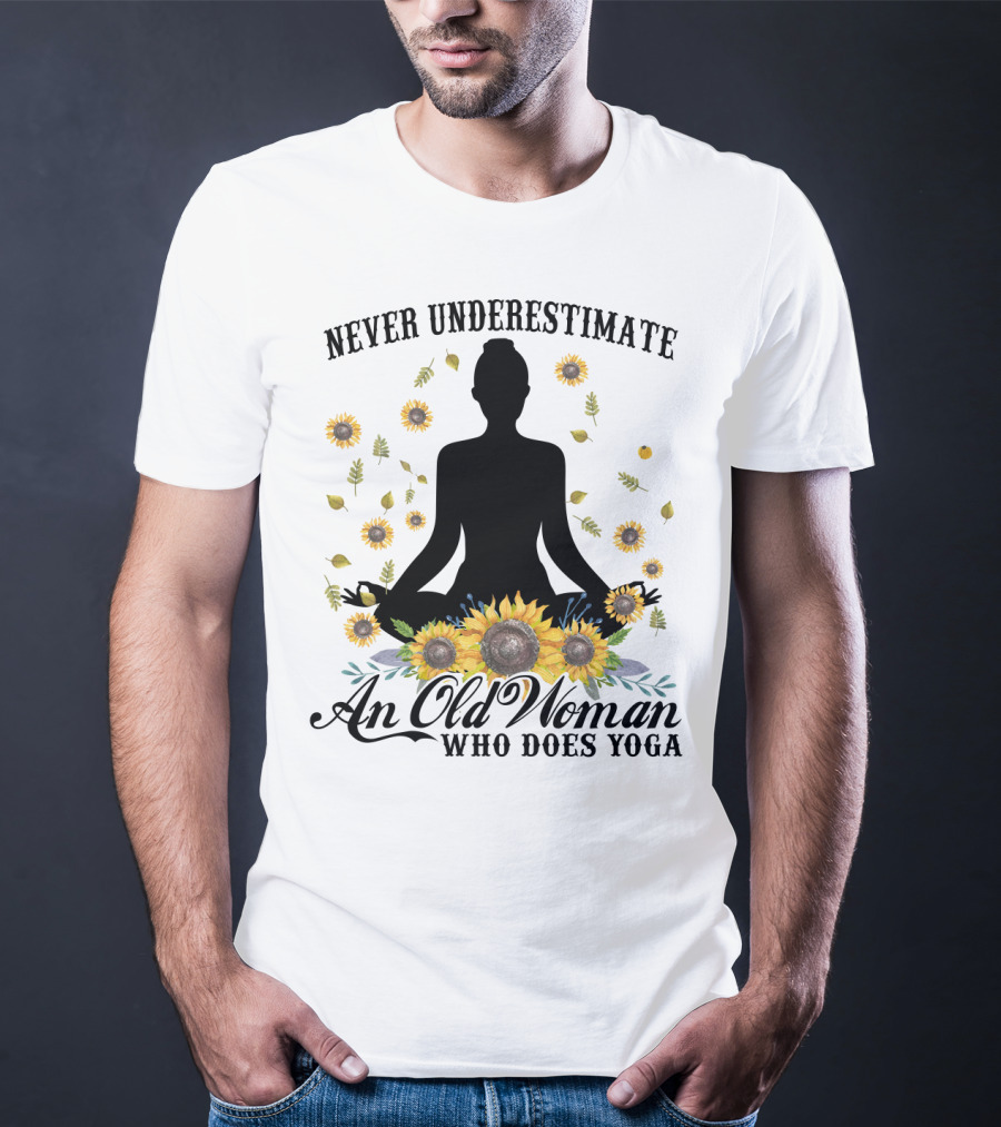 Never Underestimate An Old Woman Who Does Yoga Surrounded By Sunflowers T-Shirt