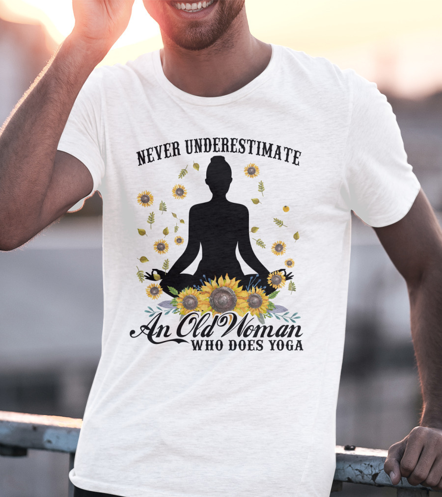 Never Underestimate An Old Woman Who Does Yoga Surrounded By Sunflowers T-Shirt