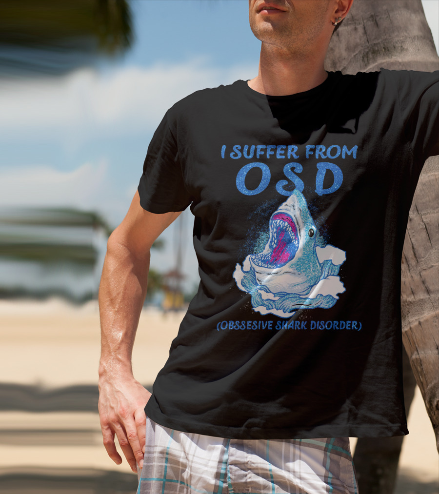 I Suffer From OSD Obsessive Shark Disorder Shark Breaking Water T-Shirt