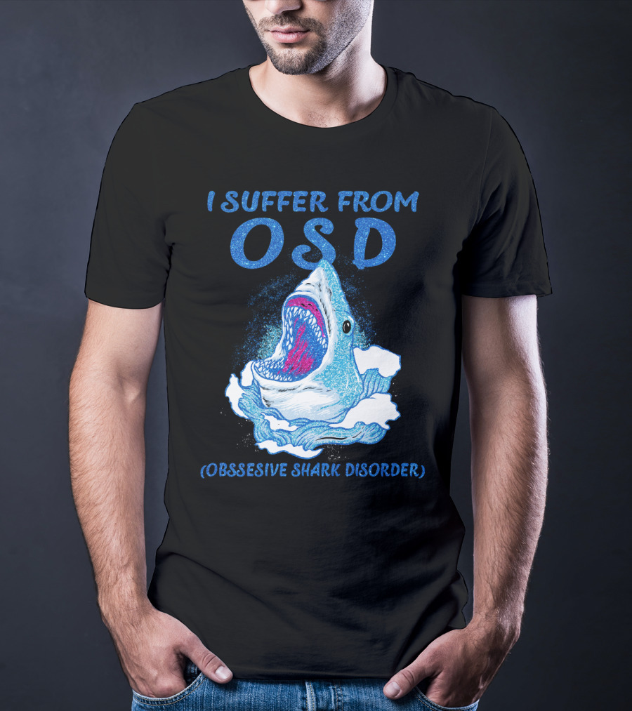 I Suffer From OSD Obsessive Shark Disorder Shark Breaking Water T-Shirt