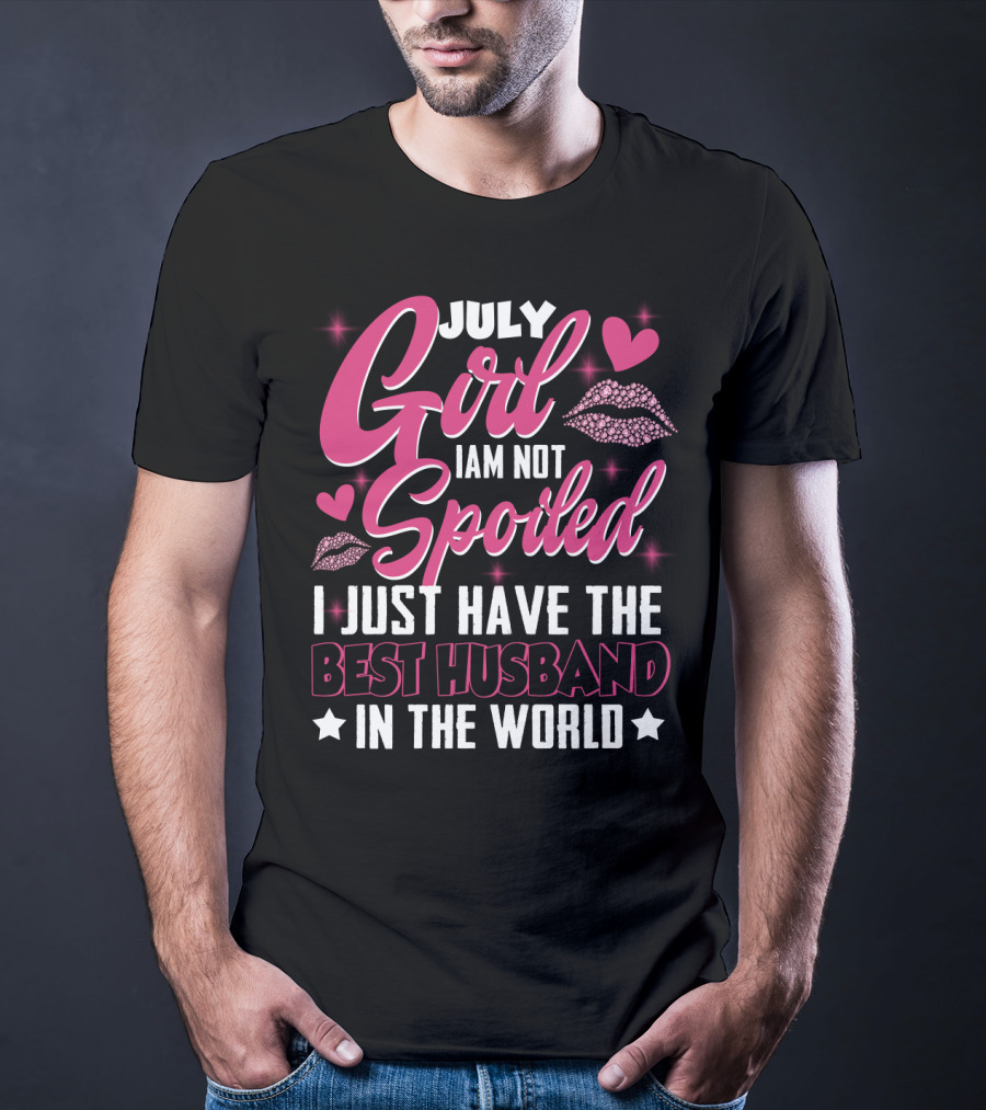 July Girl I Am Not Spoiled I Just Have The Best Husband In The World Hearts And Lips T-Shirt