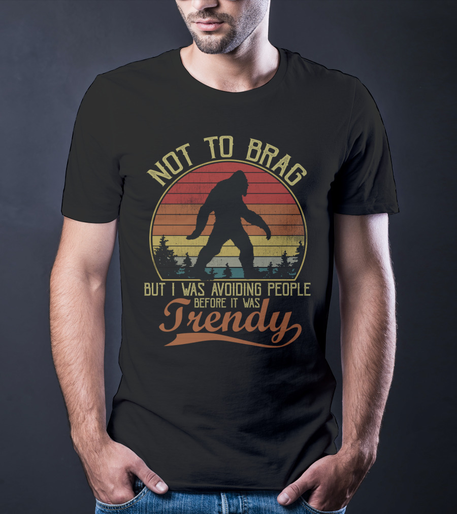 Not To Brag But I Was Avoiding People Before It Was Trendy Bigfoot Retro Sunset T-Shirt
