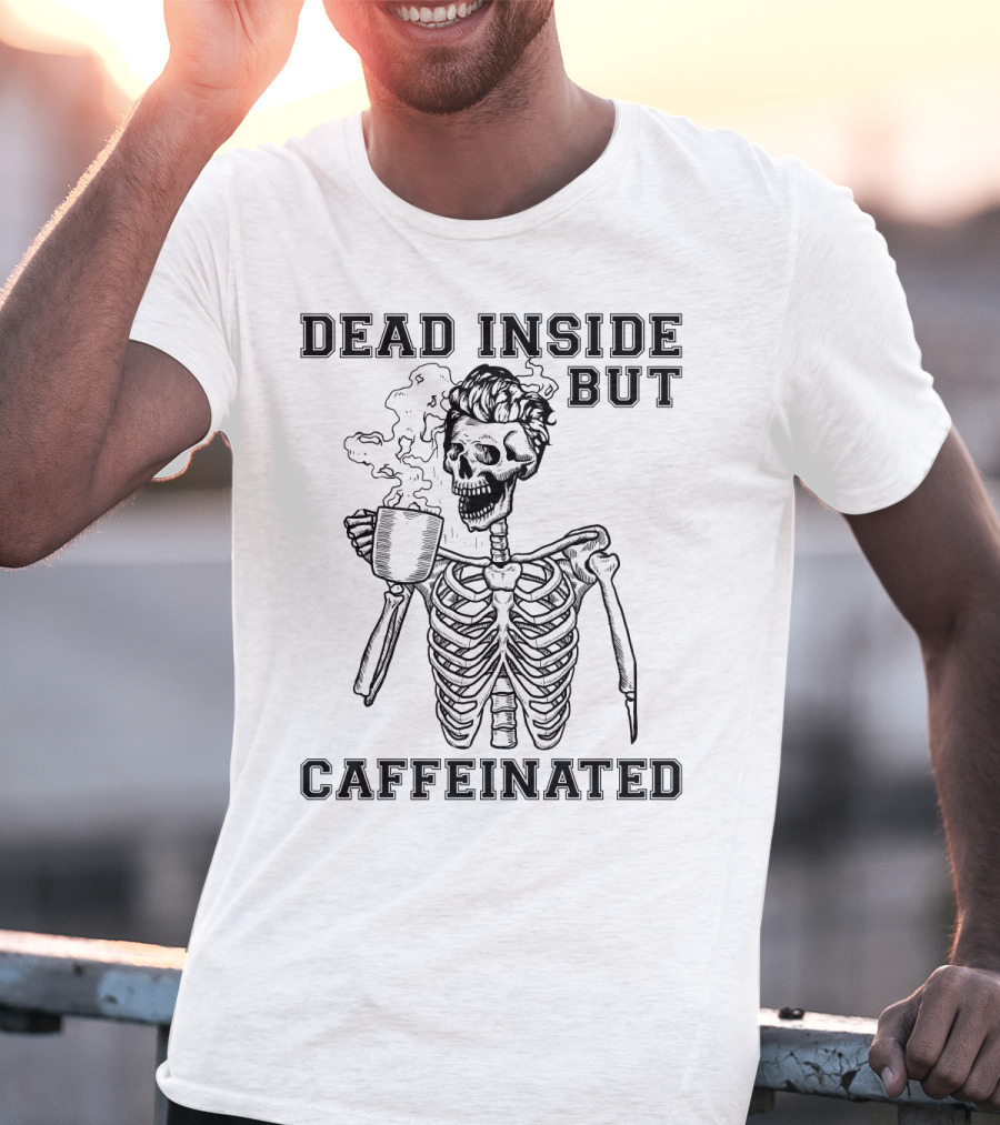 Dead Inside But Caffeinated Funny Coffee Lover Skeleton With Coffee Cup T-Shirt