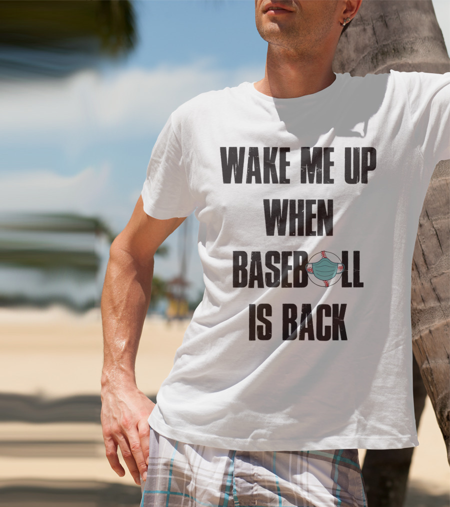 Wake Me Up When Baseball Is Back Funny Baseball Lover Pandemic Themed T-Shirt