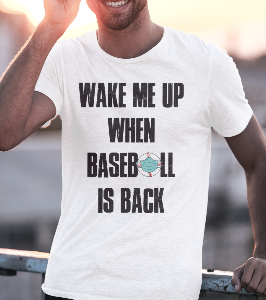 Wake Me Up When Baseball Is Back Funny Baseball Lover Pandemic Themed T-Shirt