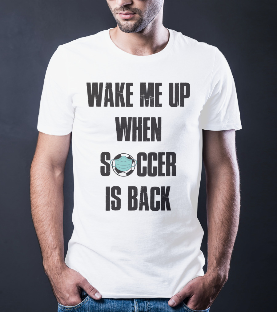 Wake Me Up When Soccer Is Back Soccer Lover Mask Soccer Ball T-Shirt