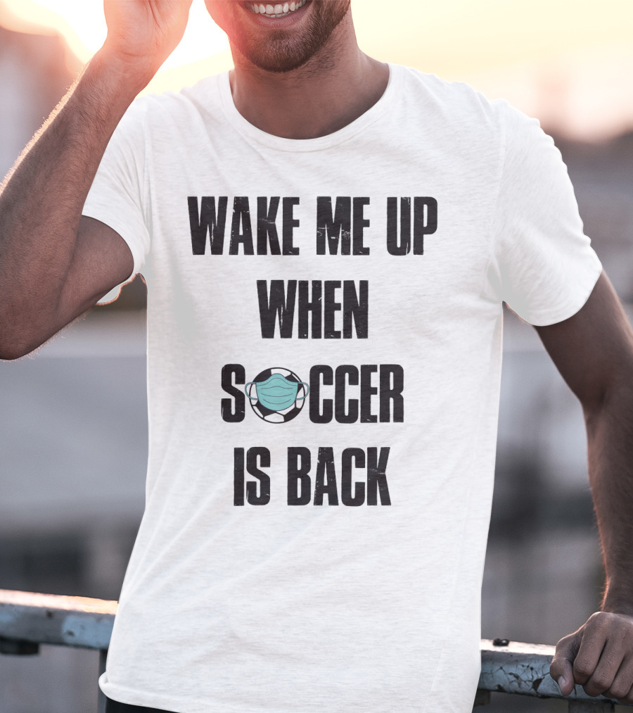Wake Me Up When Soccer Is Back Soccer Lover Mask Soccer Ball T-Shirt