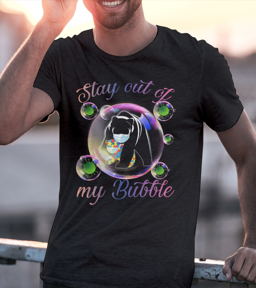 Stay Out Of My Bubble Autism Mom Mama Bear T-Shirt