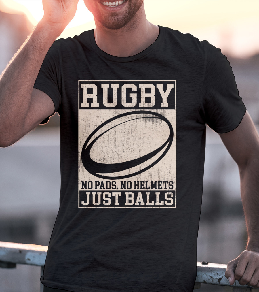 Rugby No Pads No Helmets Just Balls T-Shirt