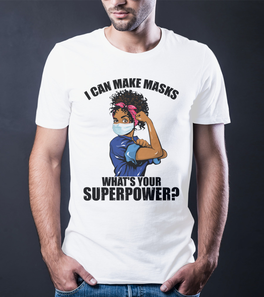 I Can Make Masks What's Your Superpower Iconic We Can Do It Pose T-Shirt