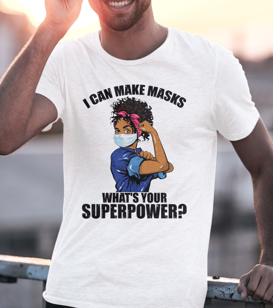 I Can Make Masks What's Your Superpower Iconic We Can Do It Pose T-Shirt