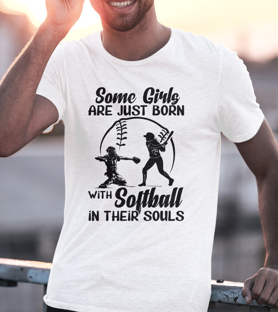 Some Girls Are Just Born With Softball In Their Souls T-Shirt