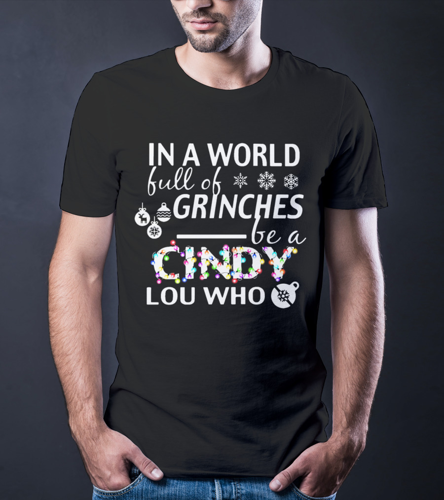 In A World Full Of Grinches Be A Cindy Lou Who Christmas Lights Ornaments Snowflakes T-Shirt
