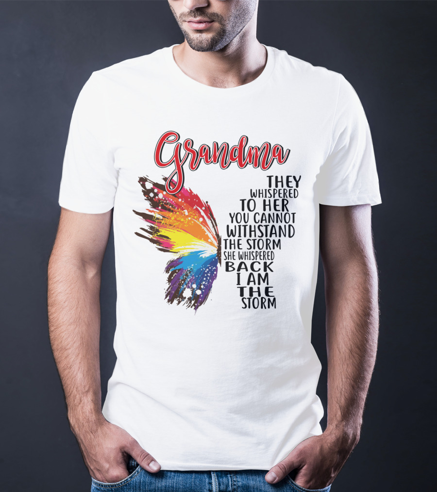 Grandma Butterfly They Whispered To Her I Am The Storm T-Shirt