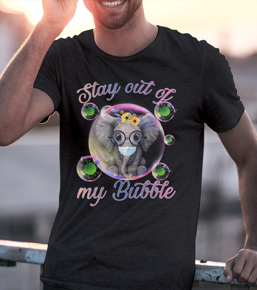 Stay Out Of My Bubble Elephant With Mask And Flowers In Bubble T-Shirt