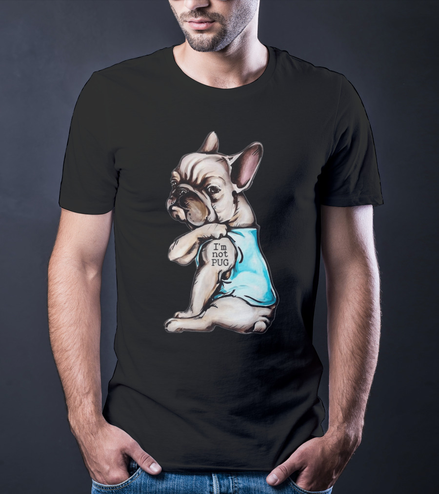 Frenchie Dog I'm Not Pug T-Shirt
