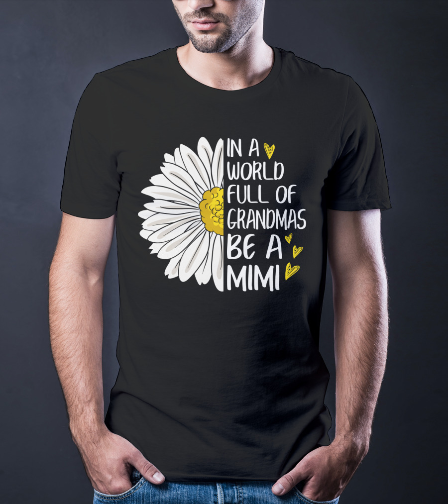 In A World Full Of Grandmas Be A Mimi Daisy Heart T-Shirt