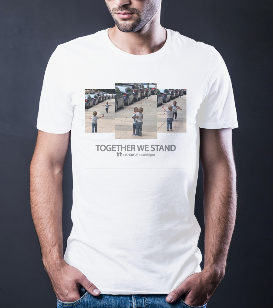 TOGETHER WE STAND #SHOWUP X WELL EGAN Boy Meets Girl Collaborates T-Shirt