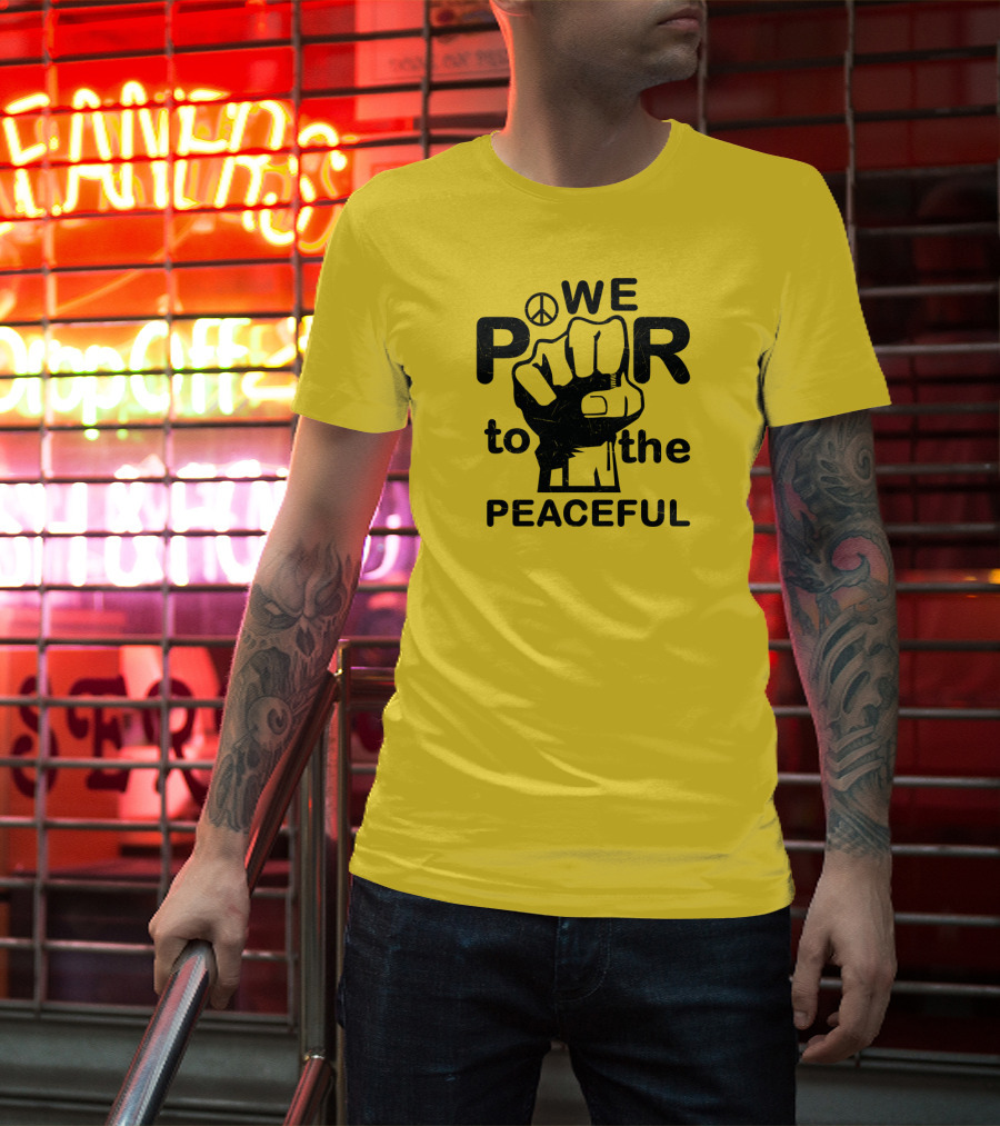 WE Power To The Peaceful Fist Symbol Peace Sign T-Shirt