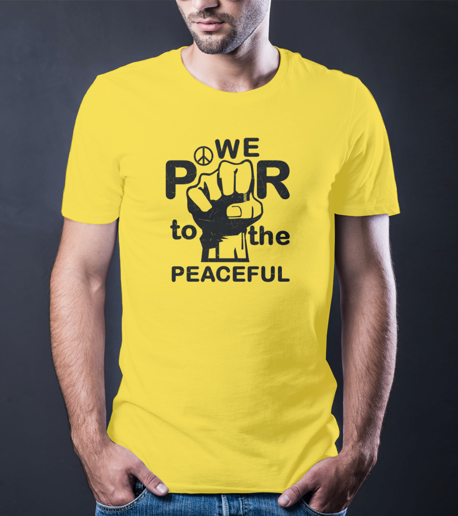 WE Power To The Peaceful Fist Symbol Peace Sign T-Shirt