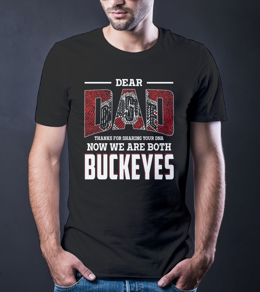 Dear Dad Thanks For Sharing Your Dna Now We Are Both Buckeyes T-Shirt