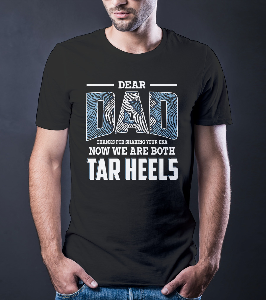 Dear Dad Thanks For Sharing Your Dna Now We Are Both Tar Heels T-Shirt