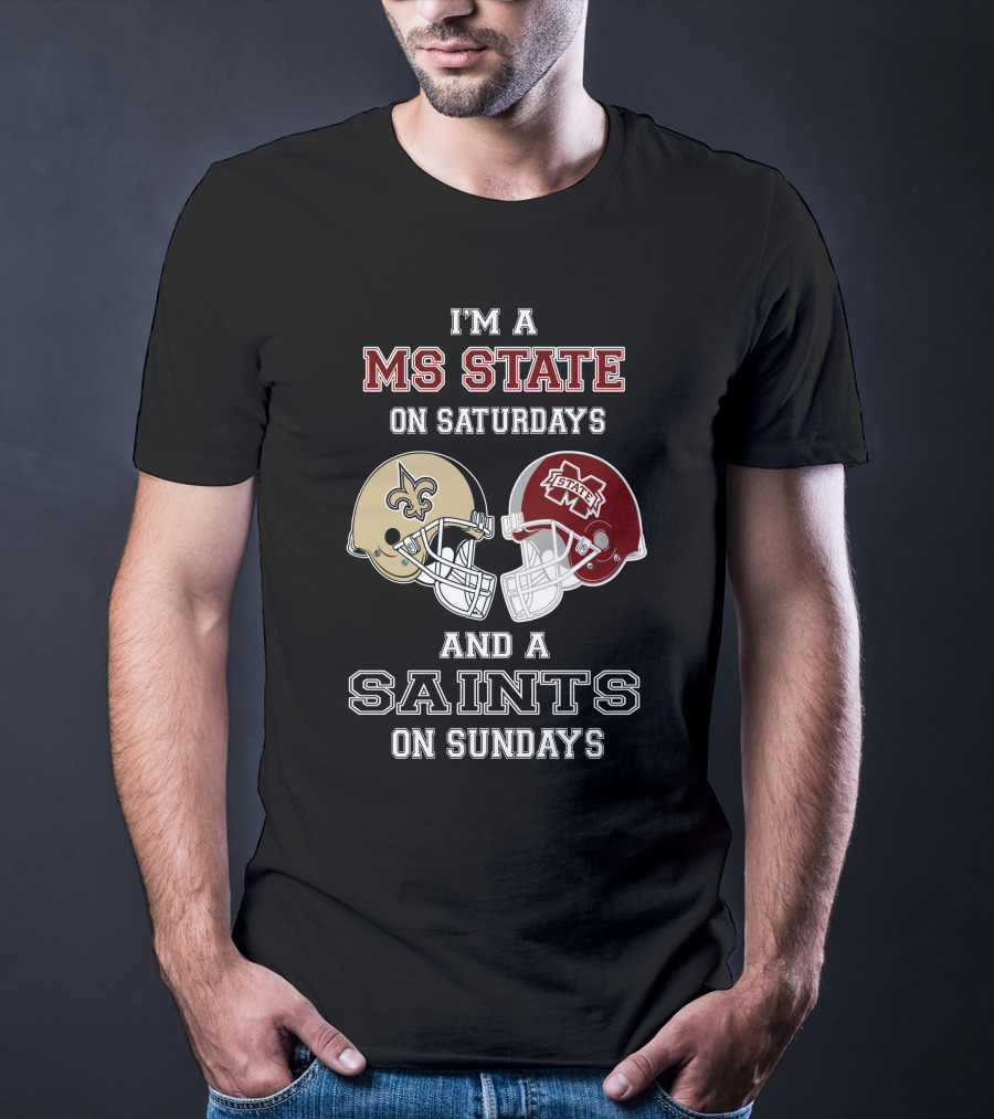I'm A MS State On Saturdays And A Saints On Sundays T-Shirt