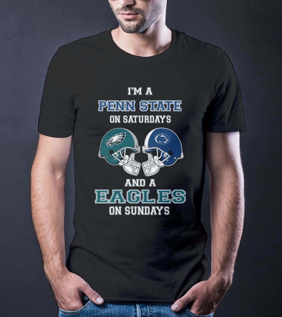 I'm A Penn State On Saturdays And A Eagles On Sundays T-Shirt
