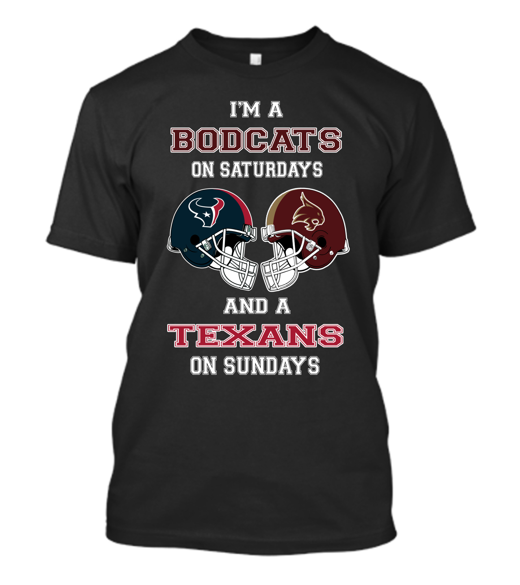I'm A Bobcats On Saturdays And A Texans On Sundays Football Helmets Fan Statement T-Shirt