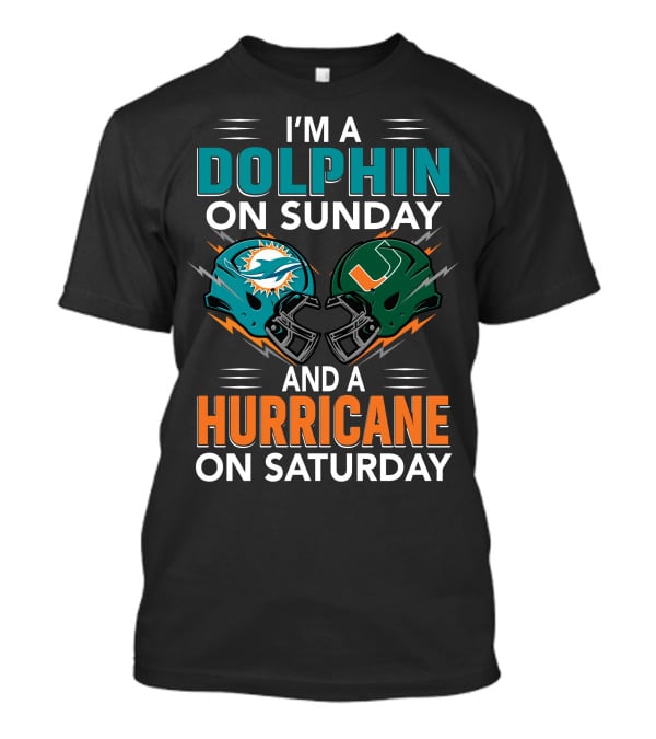 I'm A Miami Dolphin On Sunday And A Miami Hurricane On Saturday T-Shirt