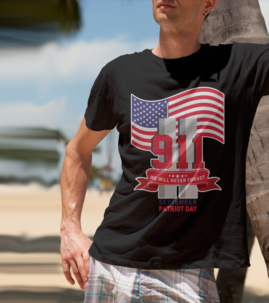 911 We Will Never Forget September Patriot Day T-Shirt