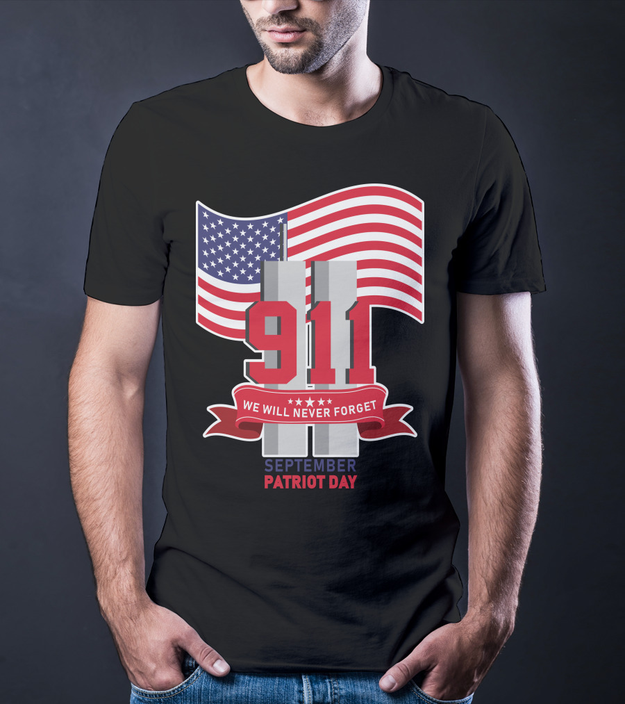 911 We Will Never Forget September Patriot Day T-Shirt