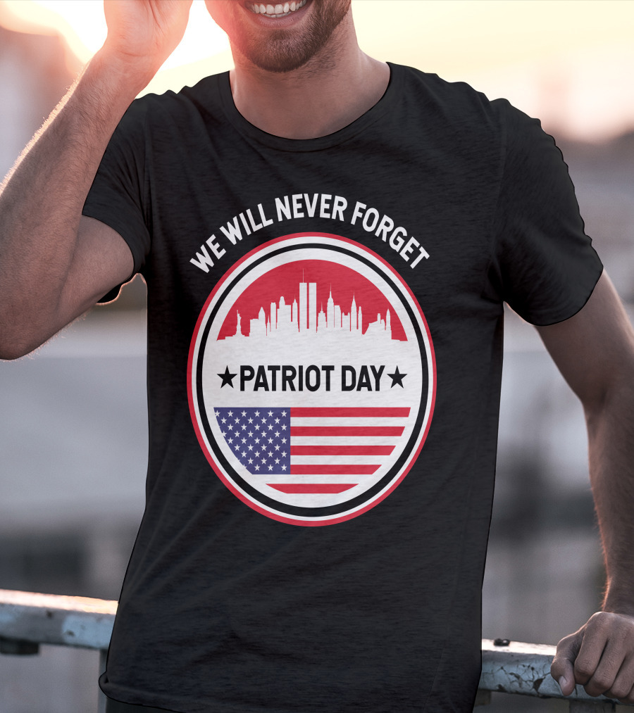 We Will Never Forget Patriot Day USA 9.11 Heroes Commemorate T-Shirt