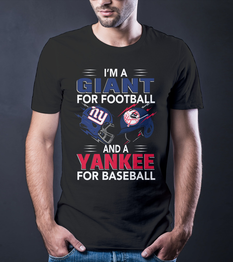 I'm A Giant For Football And A Yankee For Baseball T-Shirt