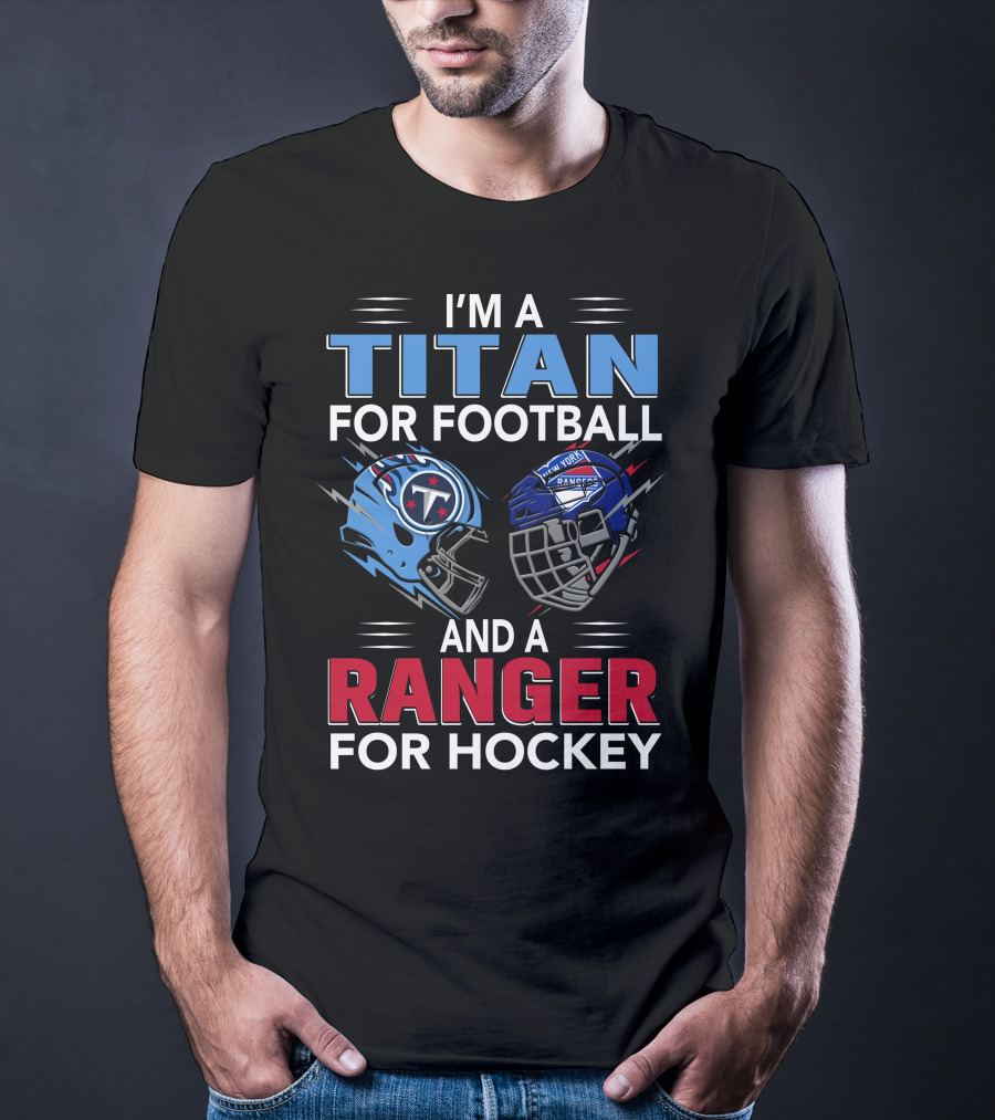 I'm A Titan For Football And A Ranger For Hockey T-Shirt