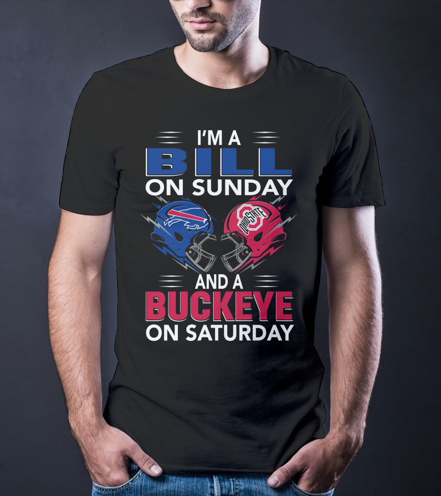 I'm A Bill On Sunday And A Buckeye On Saturday Football Fan Gear T-Shirt