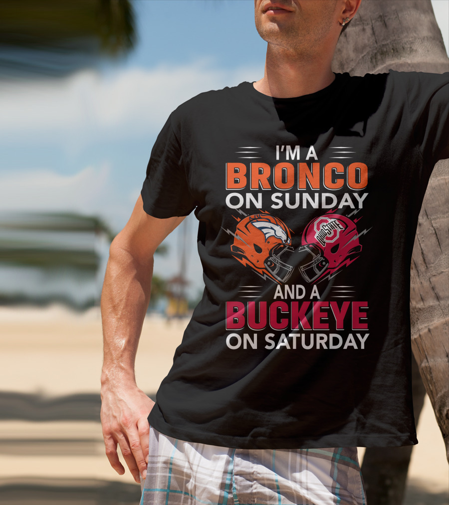 I'm A Bronco On Sunday And A Buckeye On Saturday Football Helmets T-Shirt
