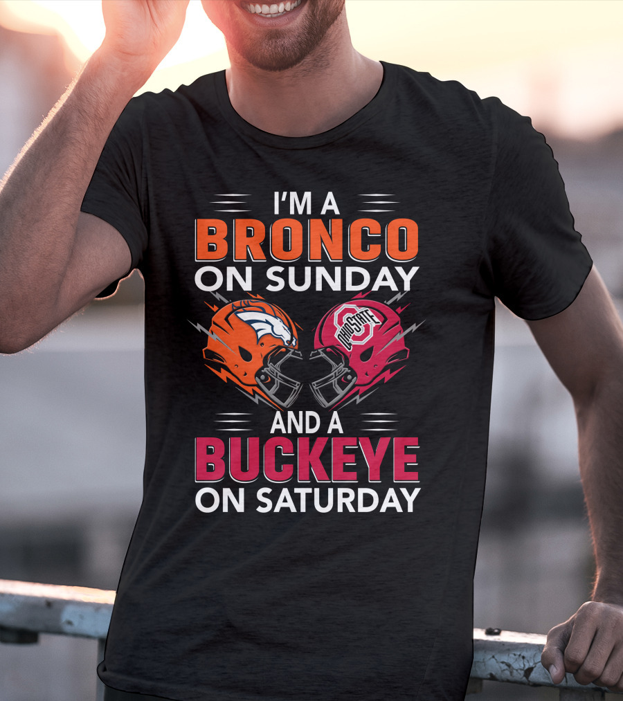 I'm A Bronco On Sunday And A Buckeye On Saturday Football Helmets T-Shirt