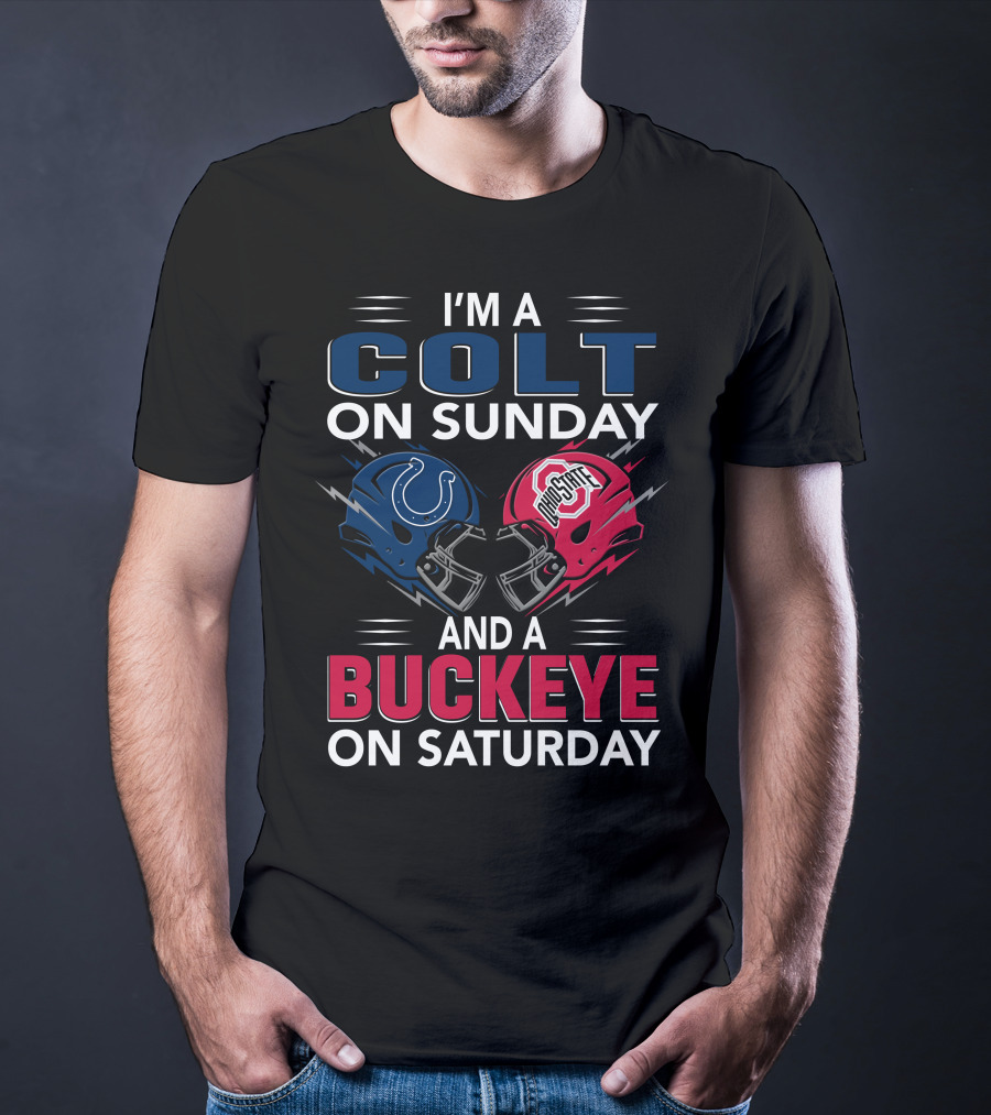 I'm A Colt On Sunday And A Buckeye On Saturday T-Shirt