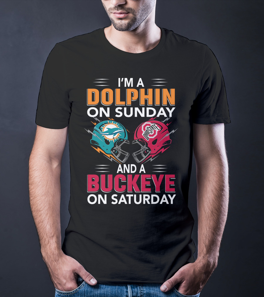 I'm A Dolphin On Sunday And A Buckeye On Saturday Miami Football Ohio State Helmets T-Shirt