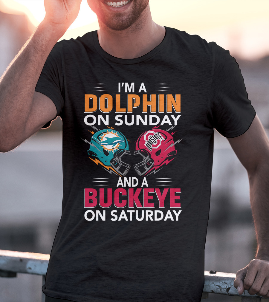 I'm A Dolphin On Sunday And A Buckeye On Saturday Miami Football Ohio State Helmets T-Shirt